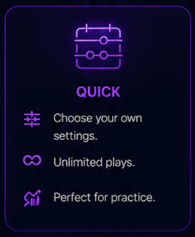 Quick mode: choose your own settings, unlimited plays, perfect for practice